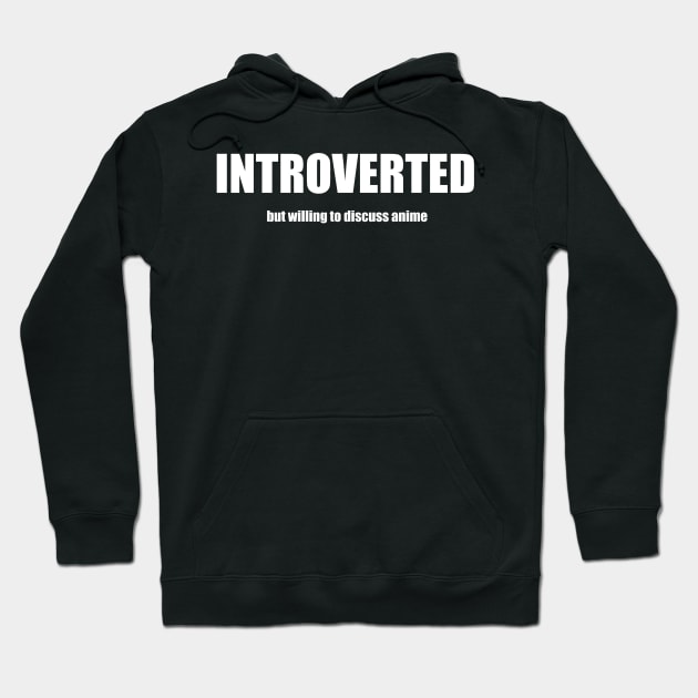 Introverted But Willing To Discuss Anime Hoodie by swagmaven